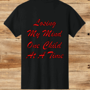 Losing My Mind One Child At A Time T-Shirt