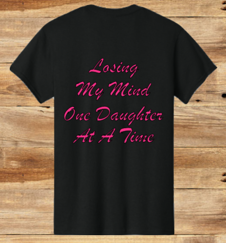 Losing My Mind One Daughter At A Time T-Shirt