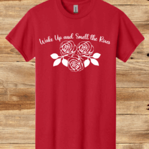 Wake Up and Smell the Roses Shirt