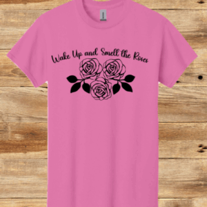 Wake Up and Smell the Roses T-Shirt