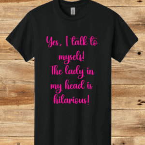 Yes, I talk to myself T-Shirt