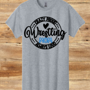 Crazy Proud, Always Loud Wrestling Mom Shirt